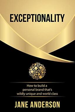 Exceptionality: How to build a personal brand that's wildly unique and world class