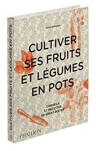 Cultiver ses fruits et légumes en pots : conseils et recettes de Great Dixter