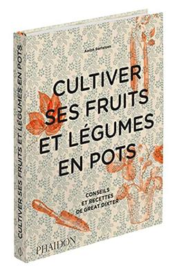 Cultiver ses fruits et légumes en pots : conseils et recettes de Great Dixter