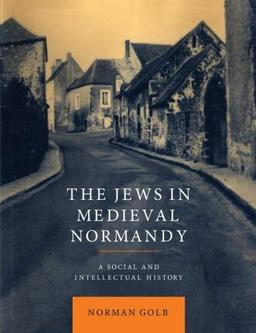 The Jews in Medieval Normandy: A Social and Intellectual History