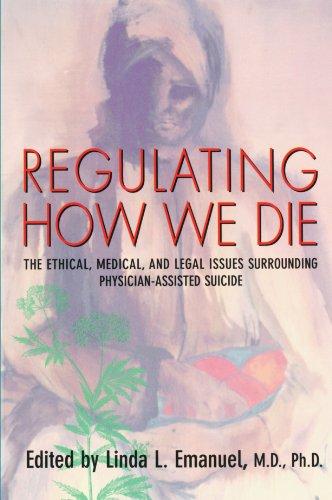 Regulating How We Die: The Ethical, Medical, and Legal Issues Surrounding Physician-Assisted Suicide