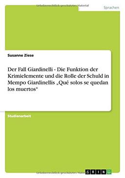 Der Fall Giardinelli - Die Funktion der Krimielemente und die Rolle der Schuld in Mempo Giardinellis "Qué solos se quedan los muertos"