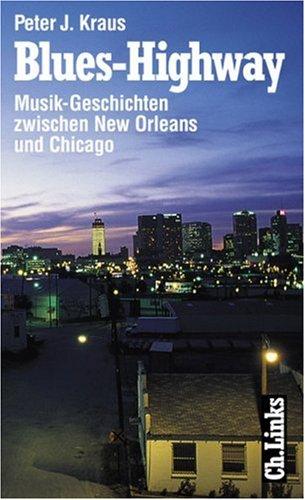 Blues-Highway. Musik-Geschichten zwischen New Orleans und Chicago.