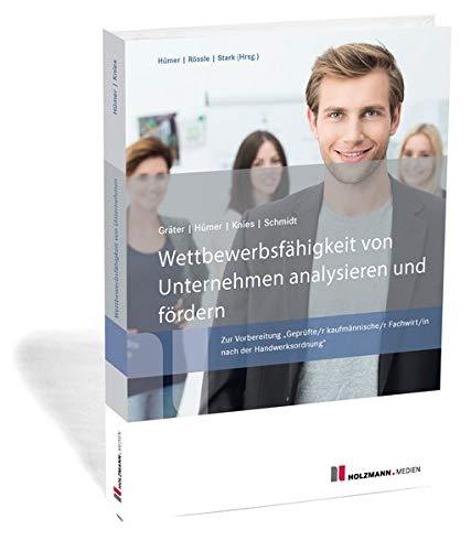 Wettbewerbsfähigkeit von Unternehmen analysieren und fördern: Zur Vorbereitung "Geprüfte/r kaufmännische/r Fachwirt/in nach der Handwerksordnung