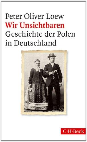 Wir Unsichtbaren: Geschichte der Polen in Deutschland