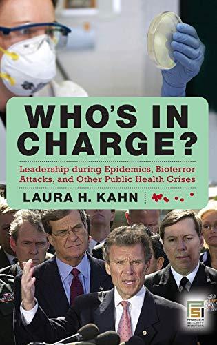 Who's in Charge?: Leadership During Epidemics, Bioterror Attacks, and Other Public Health Crises (Praeger Security International)