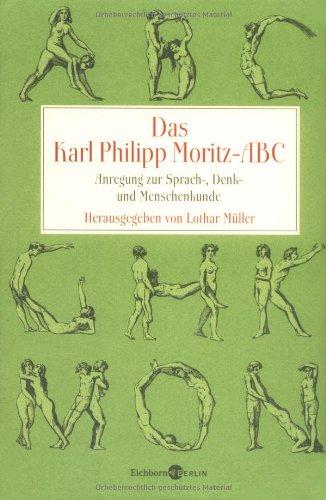 Das Karl Philipp Moritz-ABC. Anregung zur Sprach-, Denk- und Menschenkunde