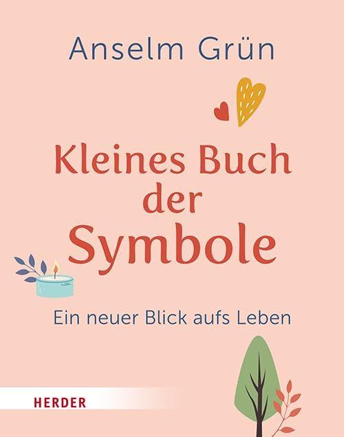 Kleines Buch der Symbole: Ein neuer Blick aufs Leben