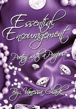 "ESSENTIAL ENCOURAGEMENT": "POETRY WITH A PURPOSE"