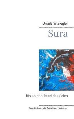 Sura: Bis an den Rand des Seins (Geschichten, die Dein Herz berühren.)