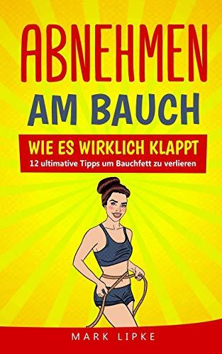 Abnehmen am Bauch: WIE ES WIRKLICH KLAPPT - 12 ultimative Tipps um Bauchfett zu verlieren