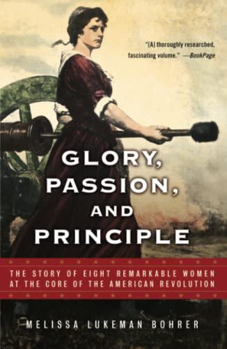 Glory, Passion, and Principle: The Story of Eight Remarkable Women at the Core of the American Revolution