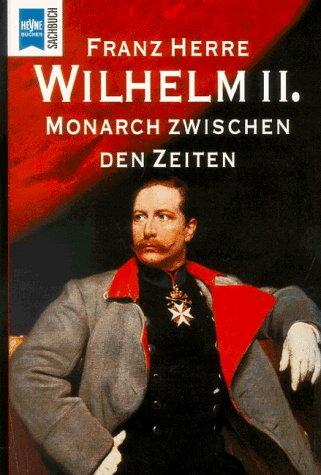 Wilhelm II. Monarch zwischen den Zeiten.