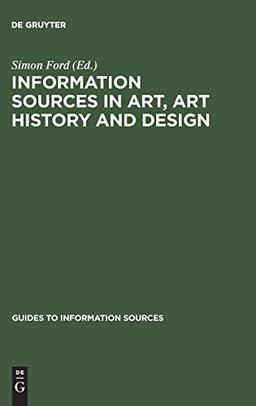 Information Sources in Art, Art History and Design (Guides to Information Sources)