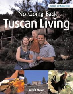 Tuscan Living: From the Yorkshire Moors to the Tuscan Hills (No Going Back)