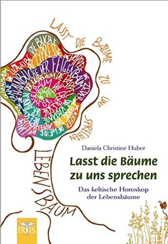 Lasst die Bäume zu uns sprechen: Das keltische Horoskop der Lebensbäume