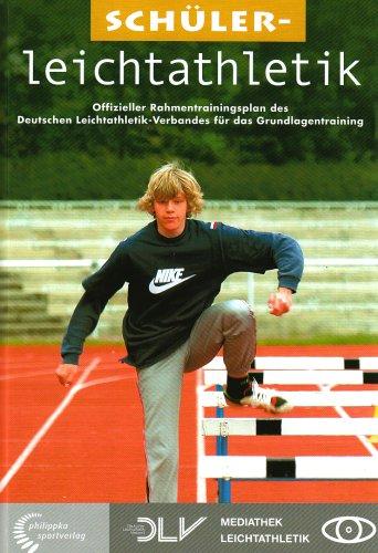 Schülerleichtathletik: Offizieller Rahmentrainingsplan des Deutschen Leichtathletik-Verbandes für das Grundlagentraining