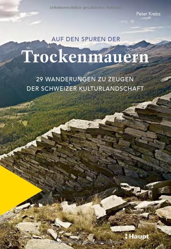 Auf den Spuren der Trockenmauern: 29 Wanderungen zu Zeugen der Schweizer Kulturlandschaft