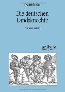 Die deutschen Landsknechte: Ein Kulturbild