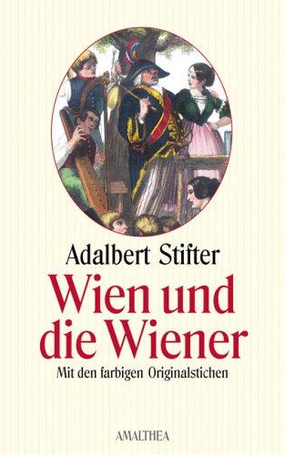 Wien und die Wiener in Bilder: Mit farbigen Originalstichen von Karl Mahlknecht und Wilhelm Böhm