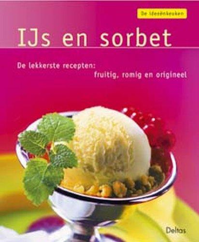 De ideeënkeuken: IJs en sorbet: De lekkerste recepten: fruitig, romig en origineel.