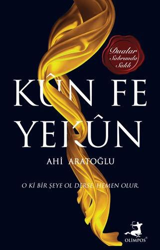 Kün Fe Yekün: O Ki Bir Seye Ol Derse Hemen Olur