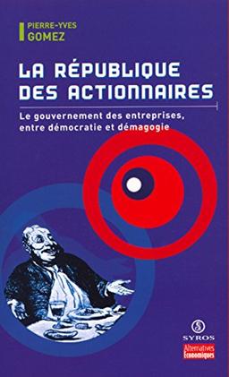 La république des actionnaires : le gouvernement d'entreprise entre démagogie et démocratie