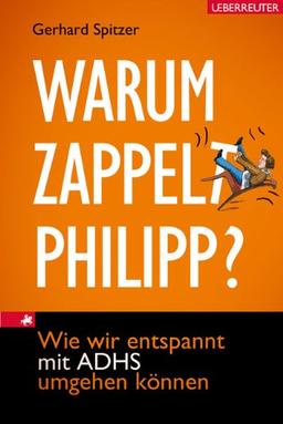 Warum zappelt Philipp?: Wie wir entspannt mit ADHS umgehen können