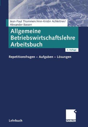 Allgemeine Betriebswirtschaftslehre Arbeitsbuch (Arbeitstitel) . Repetitionsfragen - Aufgaben - Lösungen