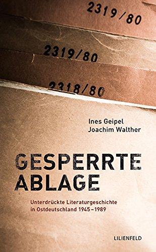 Gesperrte Ablage: Unterdrückte Literaturgeschichte in Ostdeutschland 1945-1989