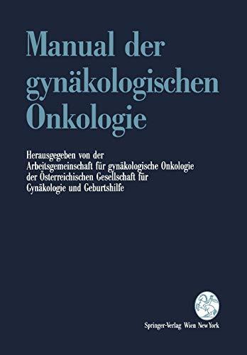 Manual der gynäkologischen Onkologie: Hrsg. v. d. Arbeitsgemeinschaft f. gynäkologische Onkologie d. Österreich. Ges. f. Gynäkologie u. Geburtshilfe