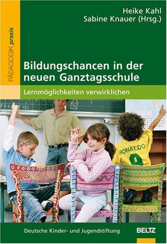 Bildungschancen in der neuen Ganztagsschule: Lernmöglichkeiten verwirklichen (Beltz Praxis)