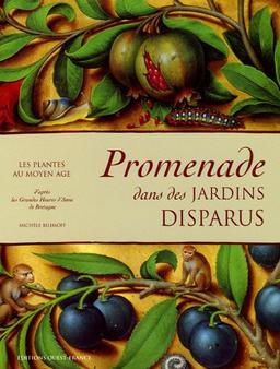 Promenade dans des jardins disparus : les plantes au Moyen Age : d'après les Grandes Heures d'Anne de Bretagne, Bibliothèque nationale de France, ms. latin 9474