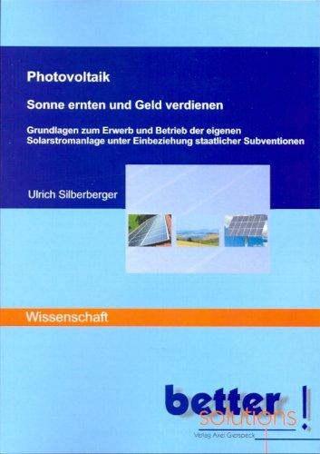 Photovoltaik -  Sonne ernten und Geld verdienen: Grundlagen zum Erwerb und Betrieb der eigenen Solarstromanlage unter Einbeziehung staatlicher Subventionen