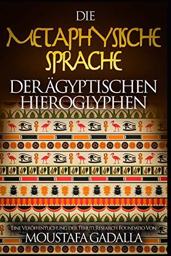 Die metaphysische Sprache der ägyptischen Hieroglyphen