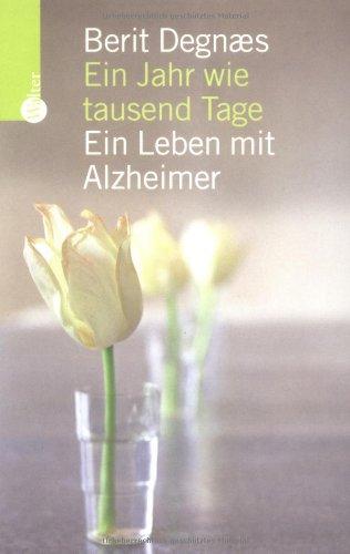 Ein Jahr wie tausend Tage. Ein Leben mit Alzheimer