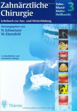 Zahn-Mund-Kiefer-Heilkunde. Lehrbuchreihe zur Aus- und Weiterbildung: Zahn-Mund-Kiefer-Heilkunde, 5 Bde., Bd.3, Zahnärztliche Chirurgie: Lehrbuch zur Aus- und Weiterbildung