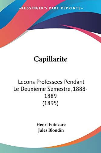 Capillarite: Lecons Professees Pendant Le Deuxieme Semestre, 1888-1889 (1895)