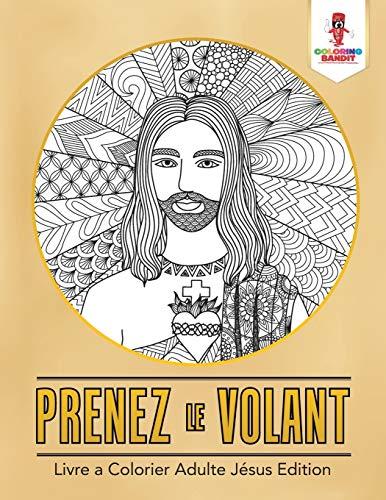 Prenez le Volant : Livre a Colorier Adulte Jésus Edition