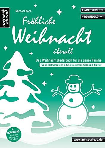 Fröhliche Weihnacht überall: Das Weihnachtsliederbuch für die ganze Familie, für Es-Instrumente (z. B. für Altsaxophon), Gesang & Klavier (inkl. Download). Songbook. Musiknoten.