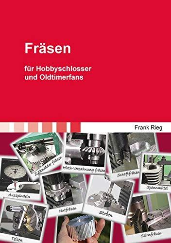 Fräsen: für Hobbyschlosser und Oldtimerfans