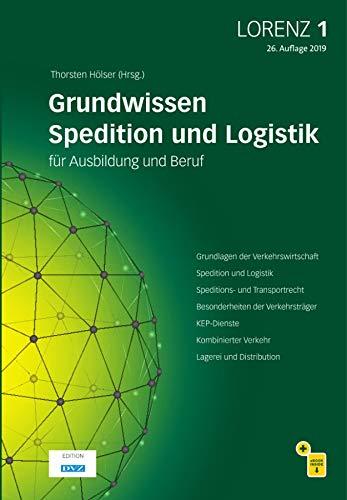 LORENZ Leitfaden für Spediteure und Logistiker in Ausbildung und Beruf / LORENZ 1: Grundwissen Spediton und Logistik (DVZ Wissen)