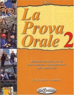 La Prova Orale, Bd.2, Livello medio, avanzato: Materiale autentico per la conversazione e la preparazione agli esami orali. Livello medio - avanzato