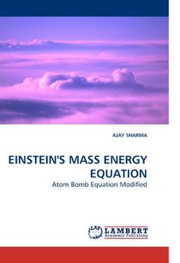 EINSTEIN'S MASS ENERGY EQUATION: Atom Bomb Equation Modified