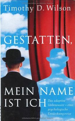 Gestatten, mein Name ist Ich: Das adaptive Unterbewusste - eine psychologische Entdeckungsreise