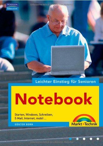 Notebook - leichter Einstieg für Senioren - leicht verständlich erklärt, viele Bilder: Starten, Windows, Schreiben, E-Mail, Internet, mobil...