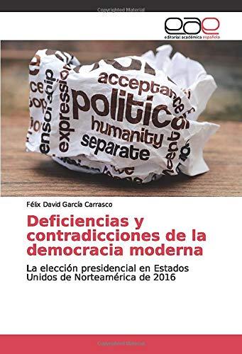 Deficiencias y contradicciones de la democracia moderna: La elección presidencial en Estados Unidos de Norteamérica de 2016