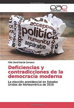 Deficiencias y contradicciones de la democracia moderna: La elección presidencial en Estados Unidos de Norteamérica de 2016