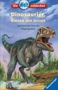 Die Welt entdecken 3: Dinosaurier, Riesen der Urzeit: Faszinierende Tiere der Vergangenheit