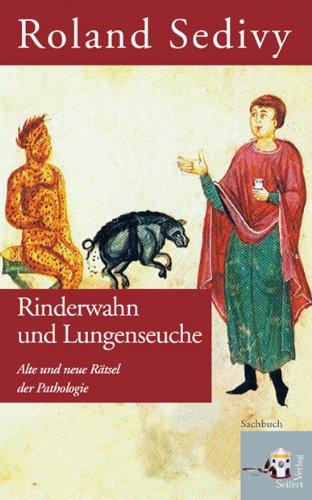 Rinderwahn und Lungenseuche. Alte und neue Rätsel der Pathologie